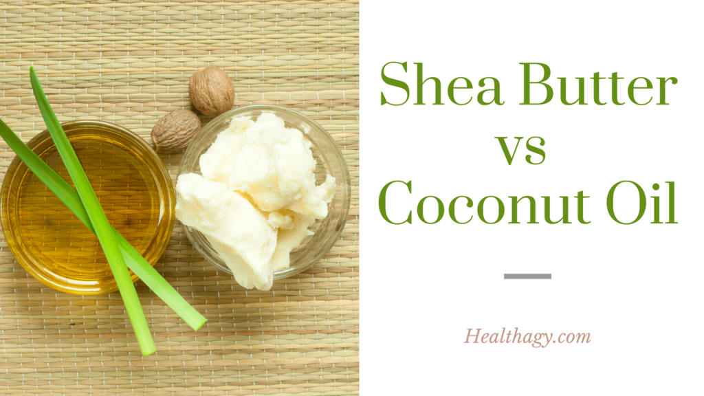 Shea Butter Vs Coconut Oil, Which is Best for Your Skin? Healthagy