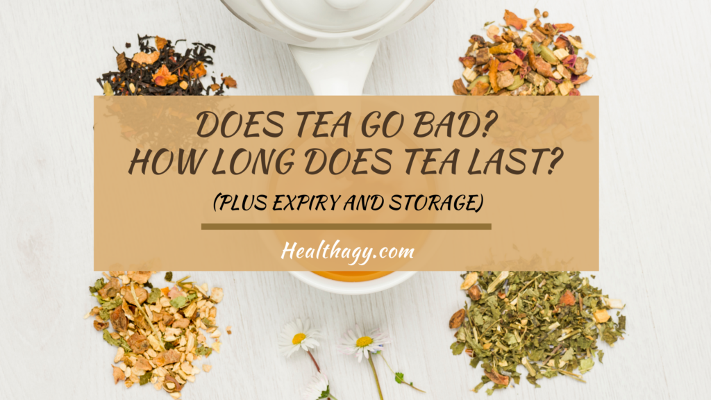 Does Tea Go Bad How Long Does Tea Last Plus Expiry And Storage Healthagy