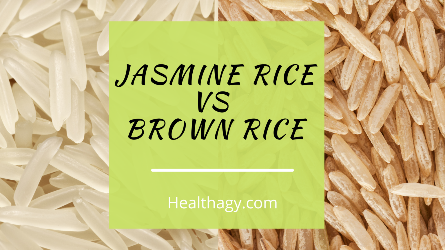 Jasmine Rice Vs Brown Rice What Is The Difference Plus Nutrition 