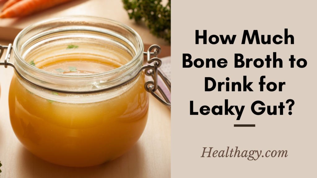 How Much Bone Broth to Drink for Leaky Gut? Plus the Top Benefits