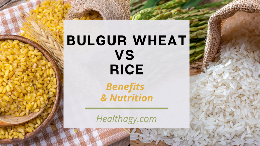 Bulgur Wheat vs Rice Benefits & Nutrition Healthagy